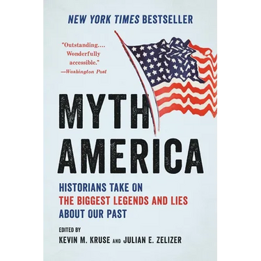 Myth America: Historians Take on the Biggest Legends and Lies about Our Past