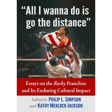 "All I wanna do is go the distance": Essays on the Rocky Franchise and Its Enduring Cultural Impact
