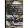 Minerals, and How to Study Them: a Book for Beginners in Mineralogy