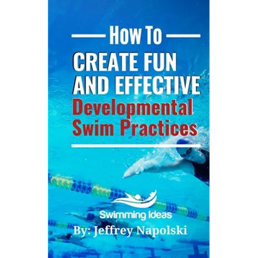 How to Create Fun and Effective Developmental Swim Practices: Make coaching beginner swimmers exciting and interesting.