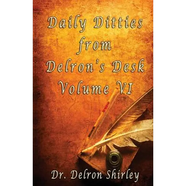 Daily Ditties from Delron's Desk Volume VI