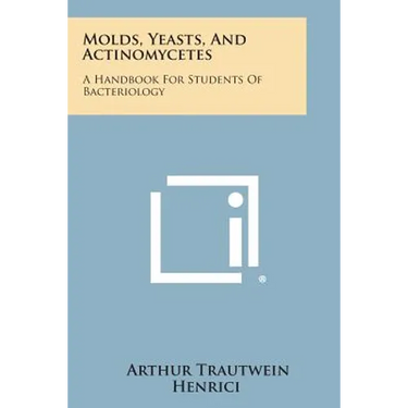 Molds, Yeasts, And Actinomycetes: A Handbook For Students Of Bacteriology
