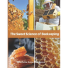 The Sweet Science of Beekeeping: A Step-by- Step Guide (Common Mistakes, Advice, Tricks)