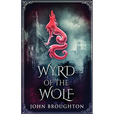 Wyrd Of The Wolf: The Unification Of Saxon Southern England