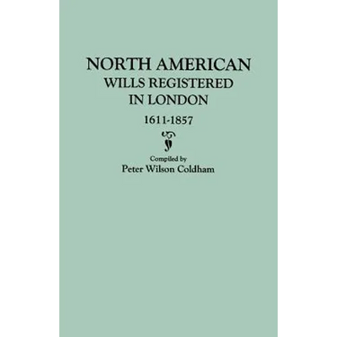 North American Wills Registered in London, 1611-1857