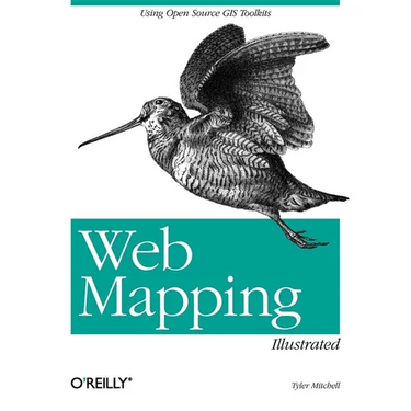 Web Mapping Illustrated: Using Open Source GIS Toolkits