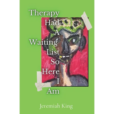 Therapy Had A Waiting List ...So Here I Am