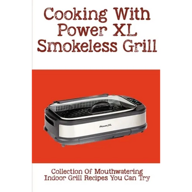 Cooking With Power XL Smokeless Grill: Collection Of Mouthwatering Indoor Grill Recipes You Can Try: Smokeless Grill Dessert Recipes
