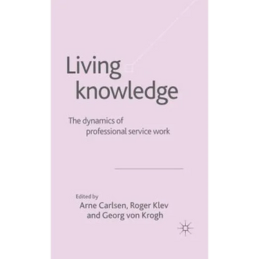 Living Knowledge: The Dynamics of Professional Service Work