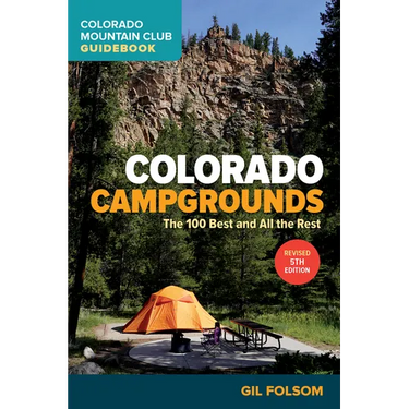 Colorado Campgrounds: The 100 Best and All the Rest