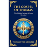The Gospel of Thomas: The Timeless Teachings of Hidden Wisdom and Spiritual Truth