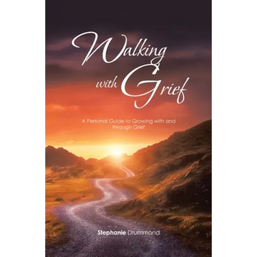 Walking with Grief: A Personal Guide to Growing with and Through Grief