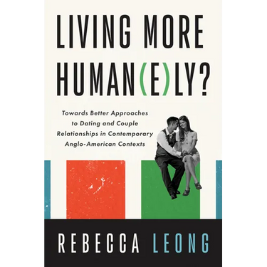 Living More Human(e)Ly?: Towards Better Approaches to Dating and Couple Relationships in Contemporary Anglo-American Contexts