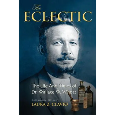 The Eclectic: The Life and Times of Dr. Wallace W. Wheat