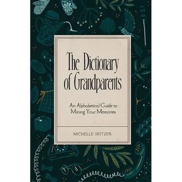 The Dictionary of Grandparents: An Alphabetical Guide to Mining Your Memories