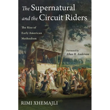 The Supernatural and the Circuit Riders: The Rise of Early American Methodism
