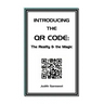 Introducing the QR Code: the Reality & the Magic: A QR Code primer.