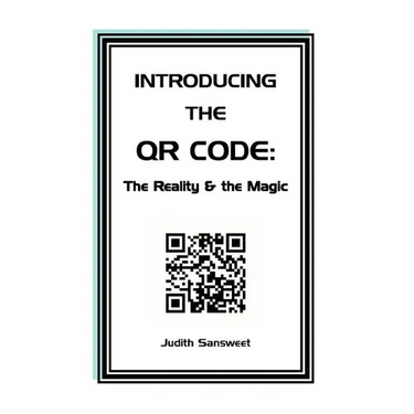 Introducing the QR Code: the Reality & the Magic: A QR Code primer.