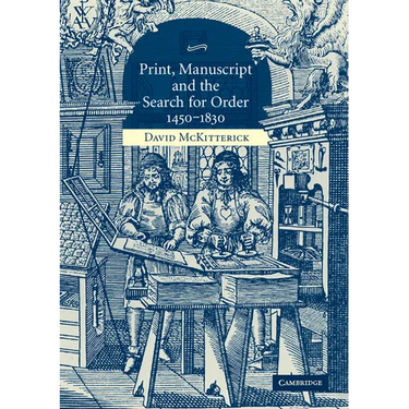Print, Manuscript and the Search for Order, 1450-1830