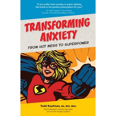 TRANSFORMING ANXIETY From Hot Mess to Superpower