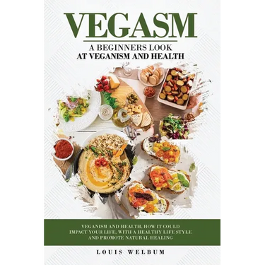 Vegasm: A Beginners Look At Veganism and health