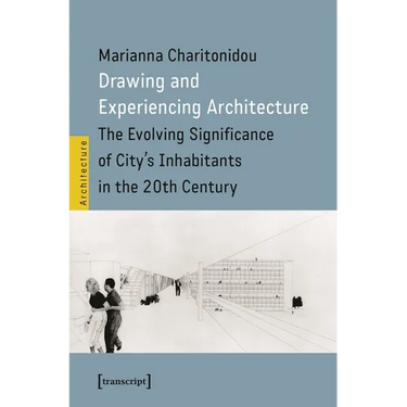 Drawing and Experiencing Architecture: The Evolving Significance of City's Inhabitants in the 20th Century