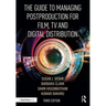 The Guide to Managing Postproduction for Film, Tv, and Digital Distribution: Managing the Process