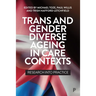 Trans and Gender Diverse Ageing in Care Contexts: Research Into Practice