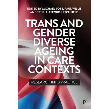 Trans and Gender Diverse Ageing in Care Contexts: Research Into Practice