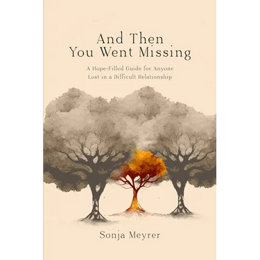And Then You Went Missing: A Hope-Filled Guide for Anyone Lost in a Difficult Relationship