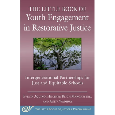 The Little Book of Youth Engagement in Restorative Justice: Intergenerational Partnerships for Just and Equitable Schools