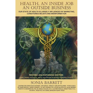 Health an Inside Job an Outside Business: Our State of Health Is Mainly Governed by Marketing, Conditioned Beliefs and Misinformation