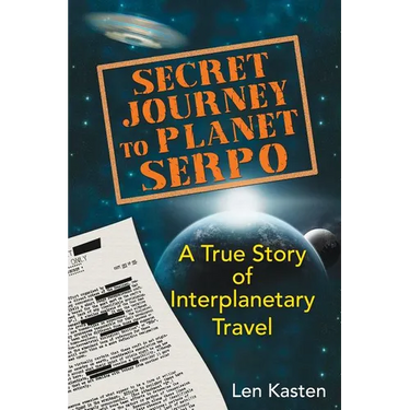 Secret Journey to Planet Serpo: A True Story of Interplanetary Travel