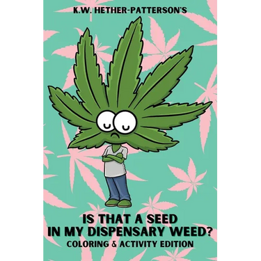 Is That A Seed In My Dispensary Weed? (Coloring & Activity Edition)