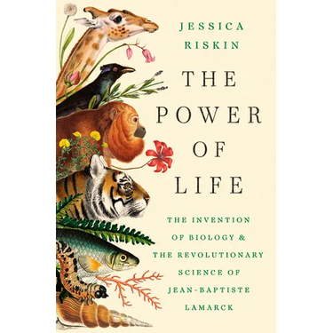 The Power of Life: The Invention of Biology and the Revolutionary Science of Jean-Baptiste Lamarck