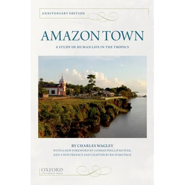 Amazon Town: A Study of Human Life in the Tropics (Anniversary)