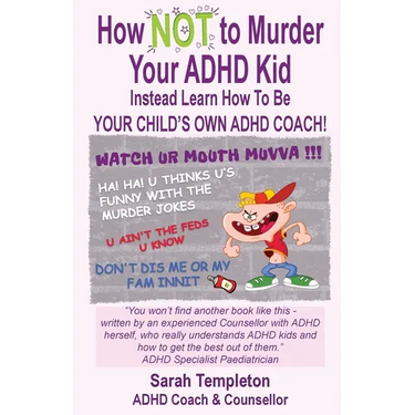 How NOT to Murder your ADHD Kid: Instead Learn How To Be Your Child's Own ADHD Coach!