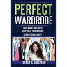 Perfect Wardrobe: Capsule Wardrobe, Curated Closet: Capsule Wardrobe, Curated Closet (Personal Style, Your Guide, Effortless, French)
