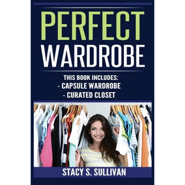 Perfect Wardrobe: Capsule Wardrobe, Curated Closet: Capsule Wardrobe, Curated Closet (Personal Style, Your Guide, Effortless, French)