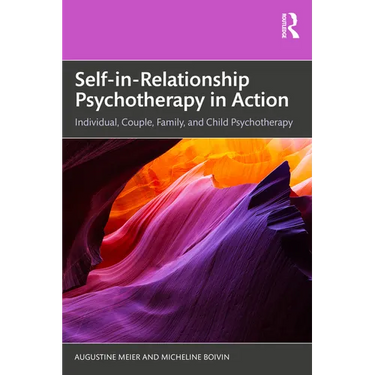 Self-In-Relationship Psychotherapy in Action: Individual, Couple, Family and Child Psychotherapy