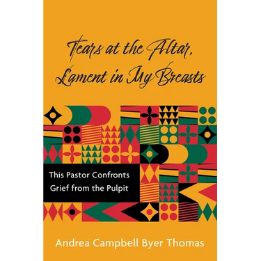 Tears at the Altar, Lament in My Breasts: This Pastor Confronts Grief from the Pulpit