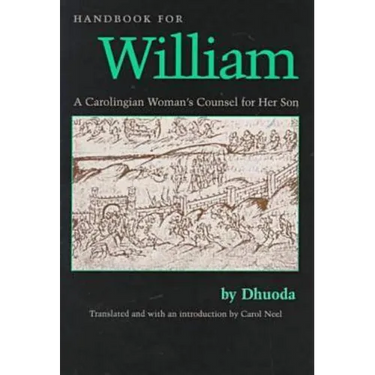 Handbook for William: A Carolingian Woman's Counsel for Her Son, Trans. by Carol Neel