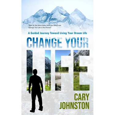 Change Your Life: A Guided Journey Toward Living Your Dream Life (How to Get More Done With Less Effort and Change Your Life in the Process)
