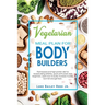 Vegetarian Meal Plan for Bodybuilders: Plant-Based and High Protein Diet for Bodybuilding Athletes, Sports Enthusiasts and Beginners. Learn how to Bui