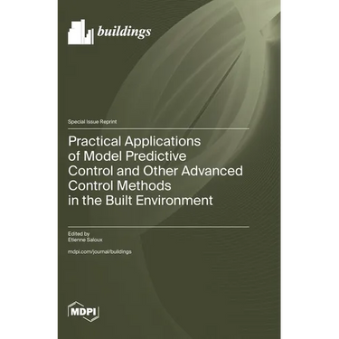 Practical Applications of Model Predictive Control and Other Advanced Control Methods in the Built Environment