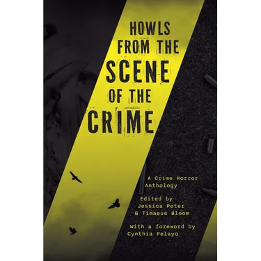 Howls from the Scene of the Crime: A Crime Horror Anthology