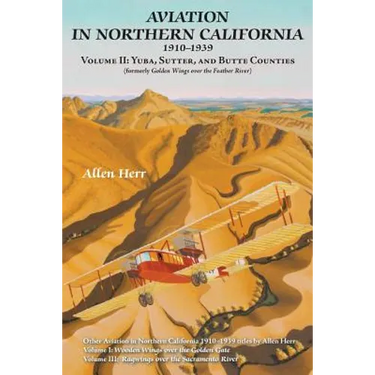 Aviation in Northern California 1910-1939: Volume II: Yuba, Sutter, and Butte Counties