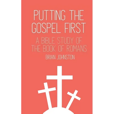 Putting the Gospel First: A Bible Study of the Book of Romans