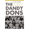 The Dandy Dons: Bill Russell, K. C. Jones, Phil Woolpert, and One of College Basketball's Greatest and Most Innovative Teams