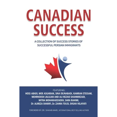 Canadian Success: A Collection of Success Stories by Successful Persian Immigrants